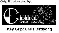 Key Grip: Chris Birdsong Grip Equipment by: